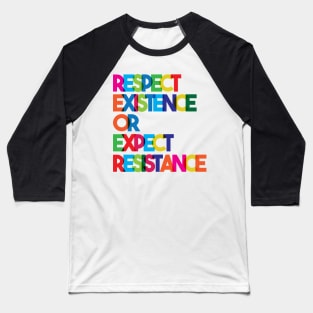 Respect Existence or Expect Resistance Baseball T-Shirt